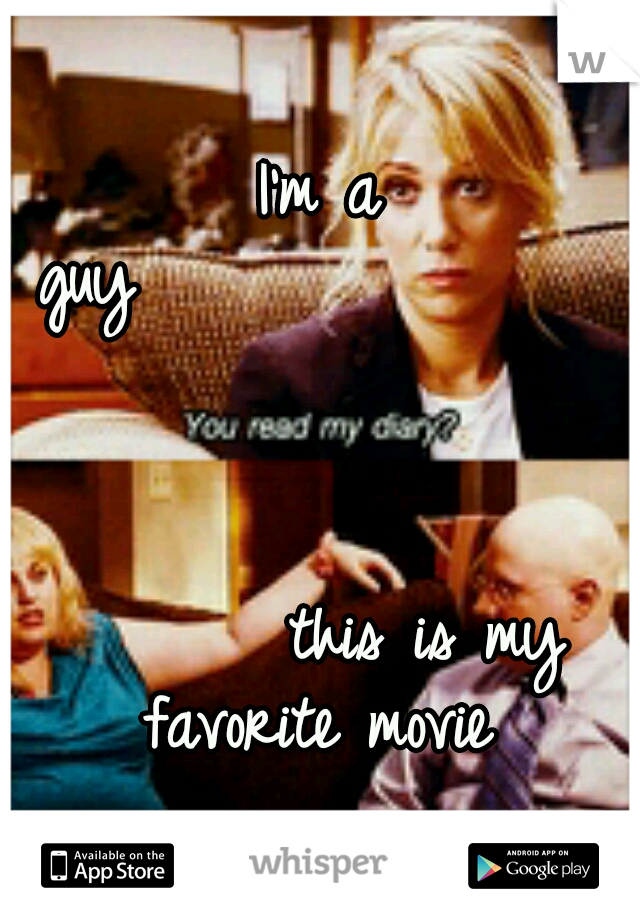 I'm a guy


















































































this is my favorite movie 