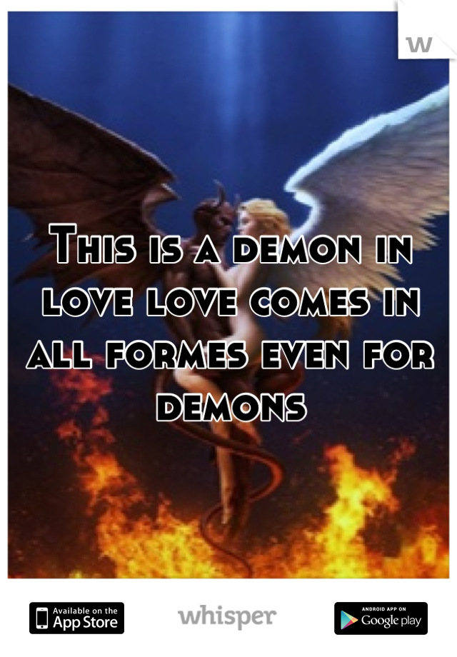 This is a demon in love love comes in all formes even for demons
