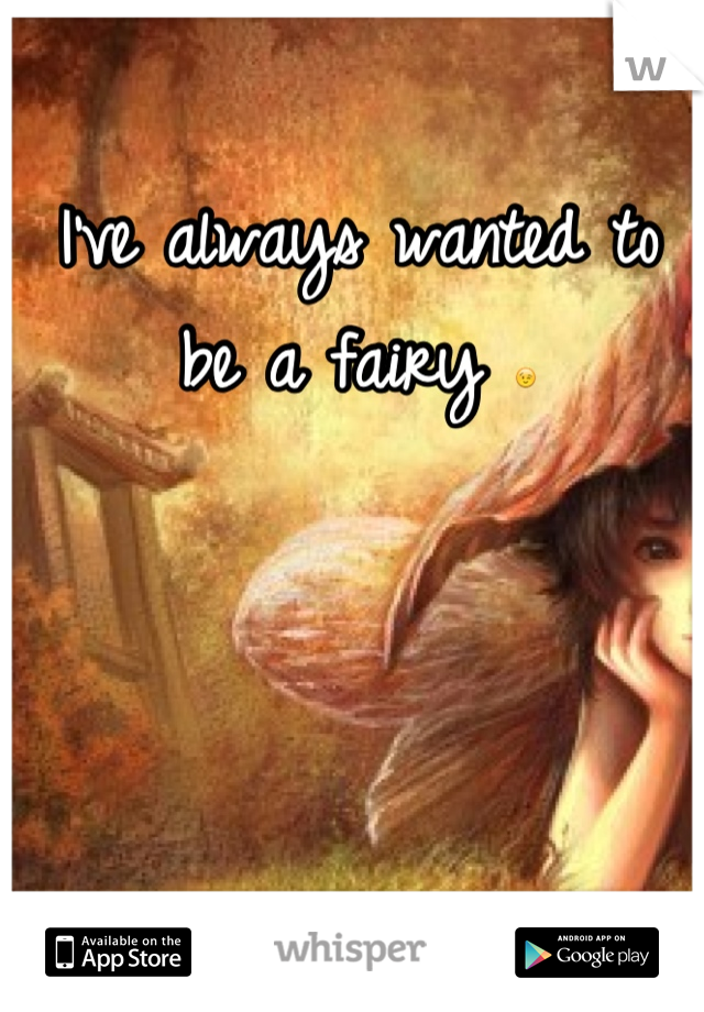 I've always wanted to be a fairy 😉