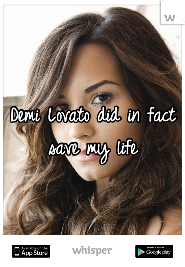 Demi Lovato did in fact save my life