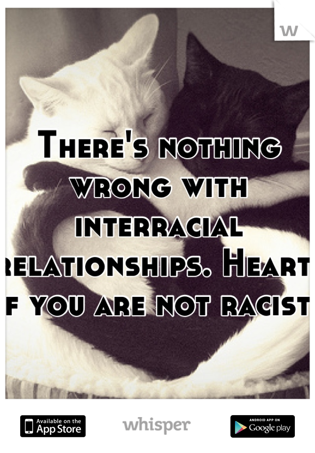 There's nothing wrong with interracial relationships. Heart💕 if you are not racist👏