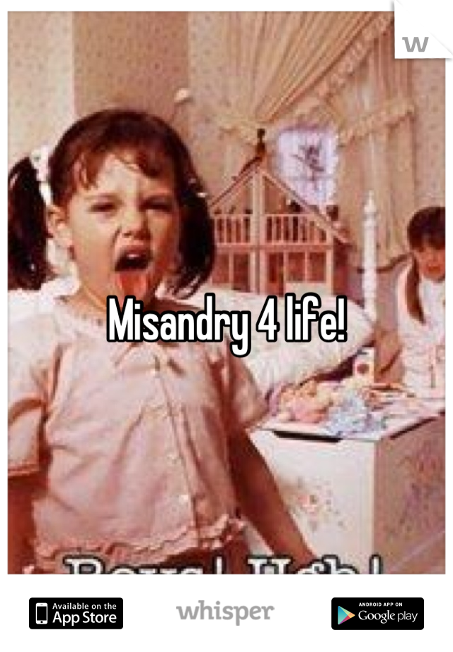 Misandry 4 life!