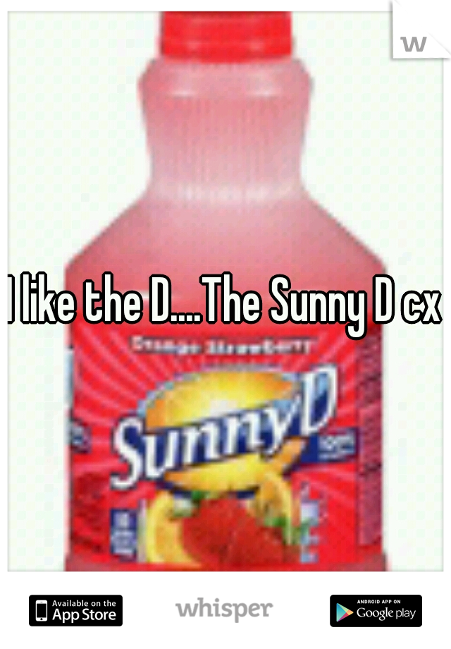 I like the D....The Sunny D cx