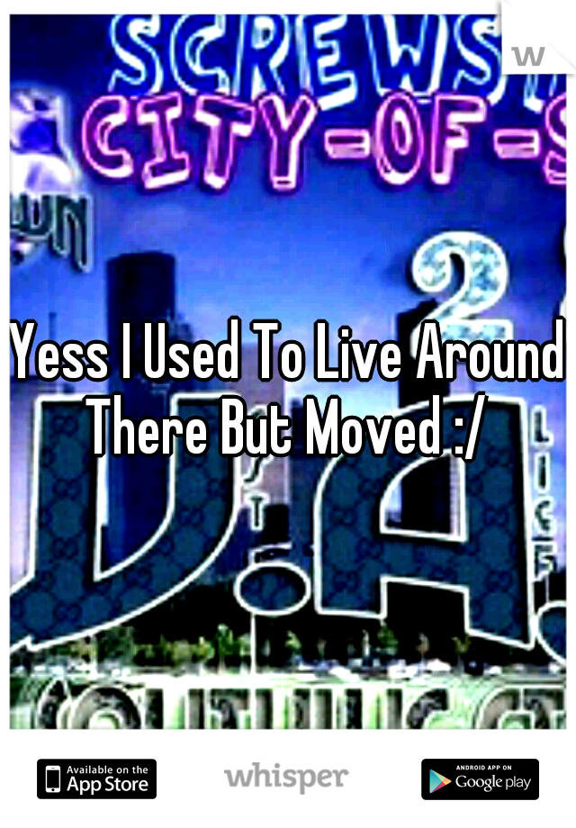 Yess I Used To Live Around There But Moved :/ 