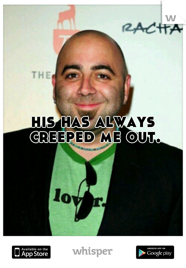 his has always creeped me out.