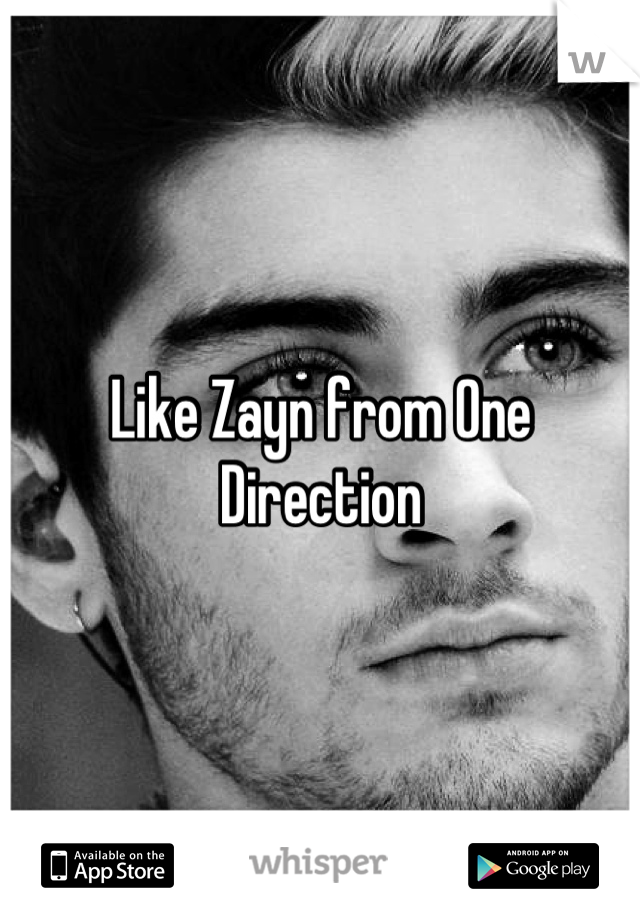 Like Zayn from One Direction