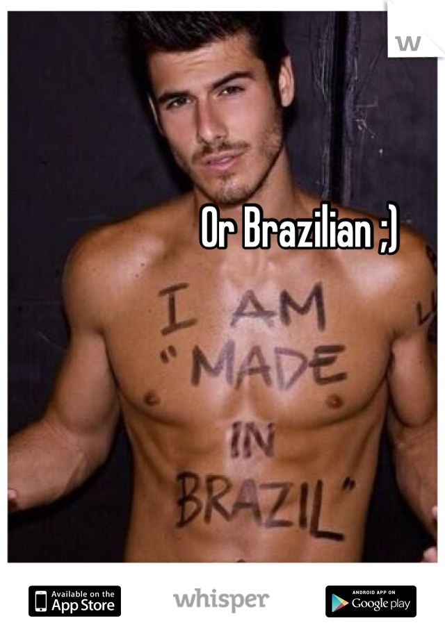 Or Brazilian ;) 