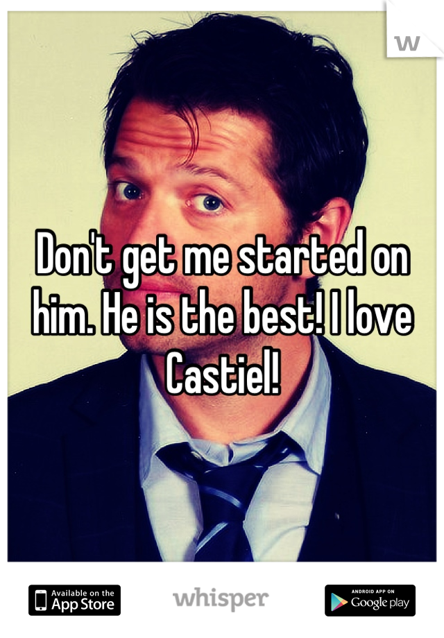 Don't get me started on him. He is the best! I love Castiel!