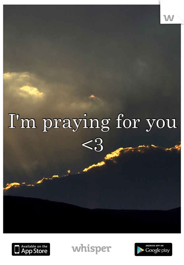 I'm praying for you <3