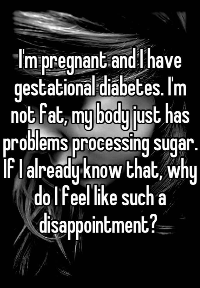 i-m-pregnant-and-i-have-gestational-diabetes-i-m-not-fat-my-body-just