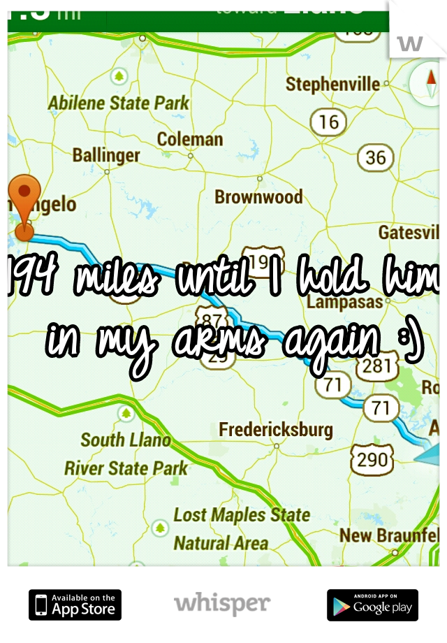194 miles until I hold him in my arms again :)
