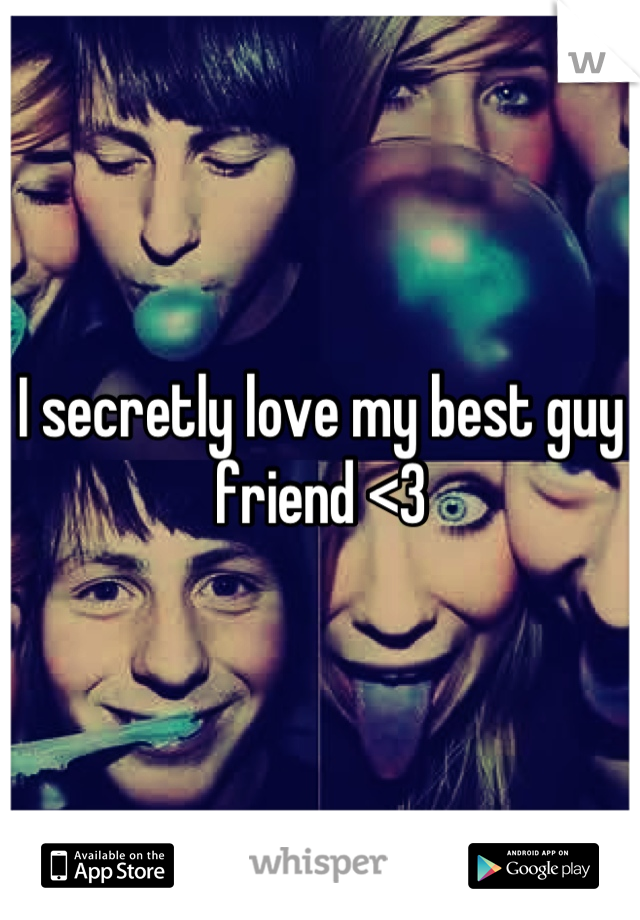 I secretly love my best guy friend <3