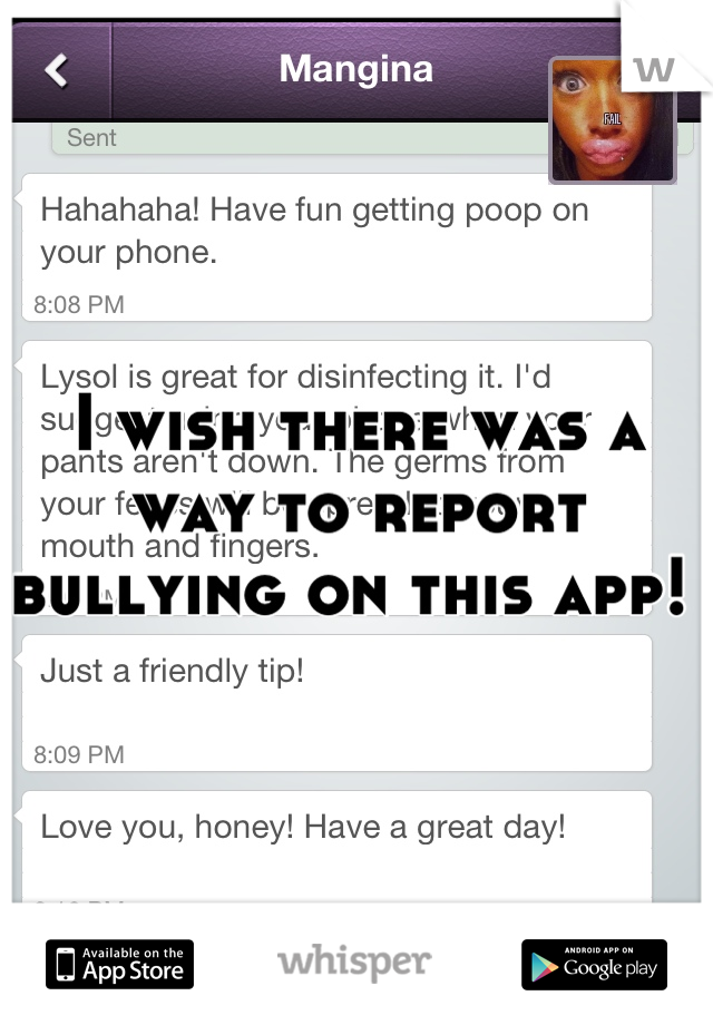 I wish there was a way to report bullying on this app! 