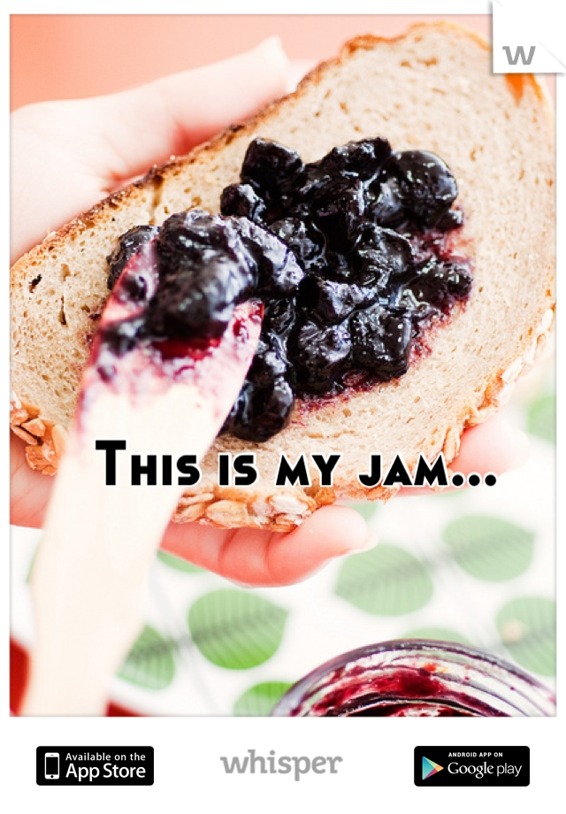 This is my jam...