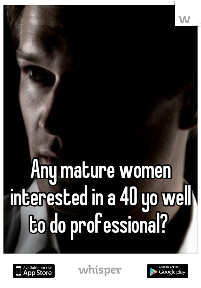



Any mature women interested in a 40 yo well to do professional? 