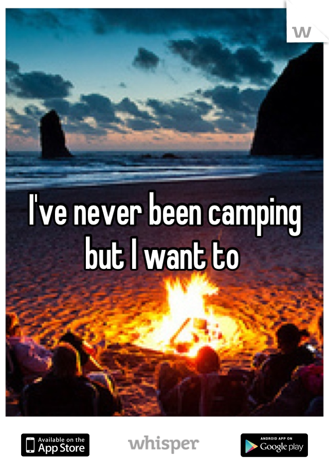 I've never been camping but I want to 