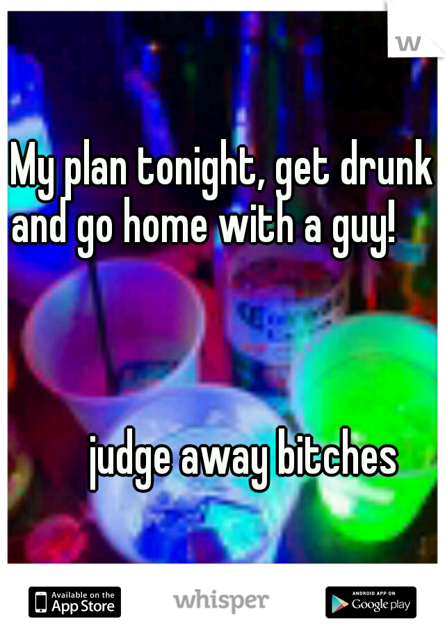 My plan tonight, get drunk and go home with a guy!

 


























































judge away bitches