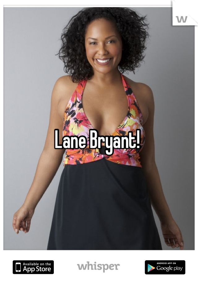 Lane Bryant! 
