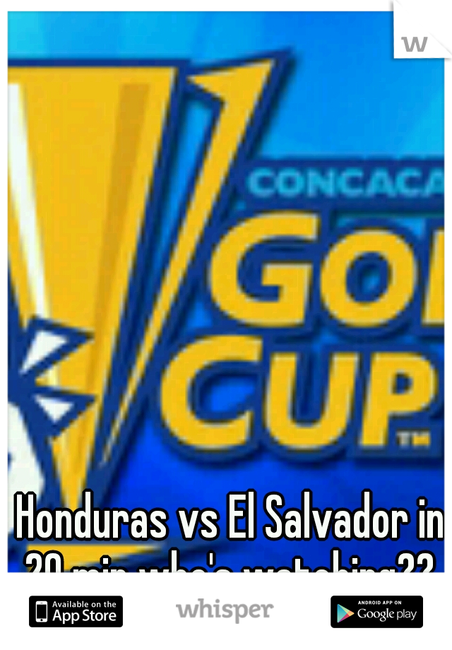 Honduras vs El Salvador in 20 min who's watching?? 