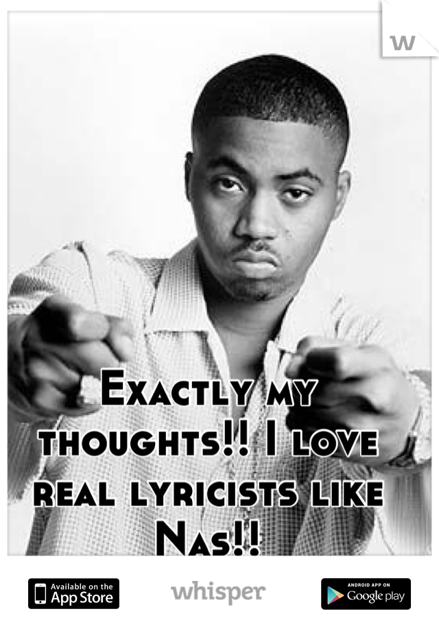 Exactly my thoughts!! I love real lyricists like Nas!!