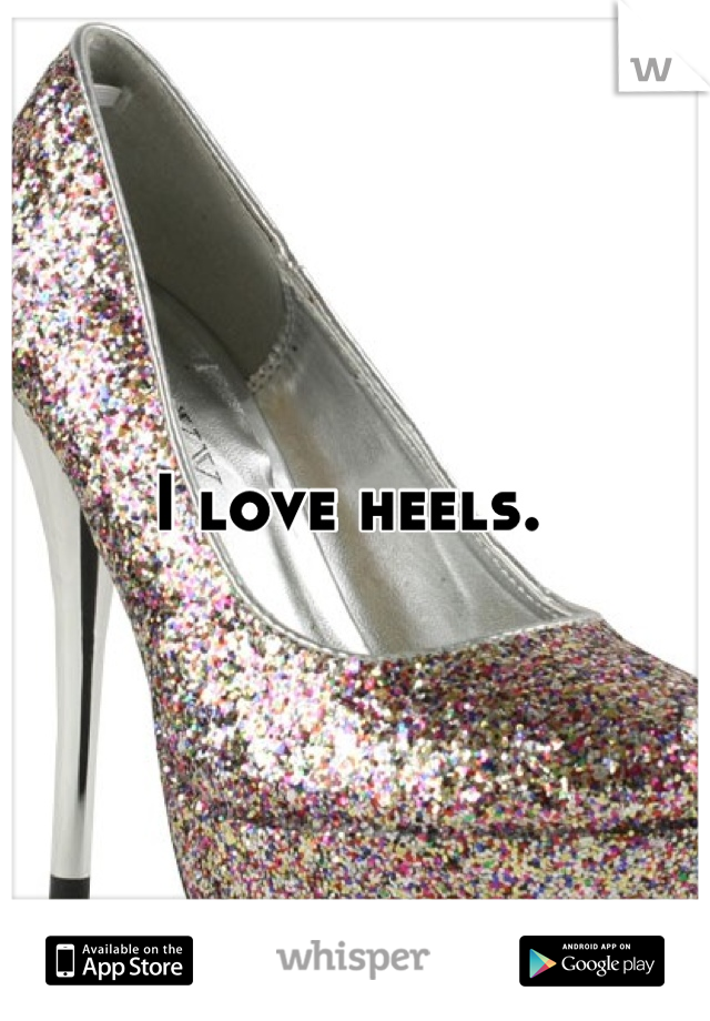 I love heels. 
