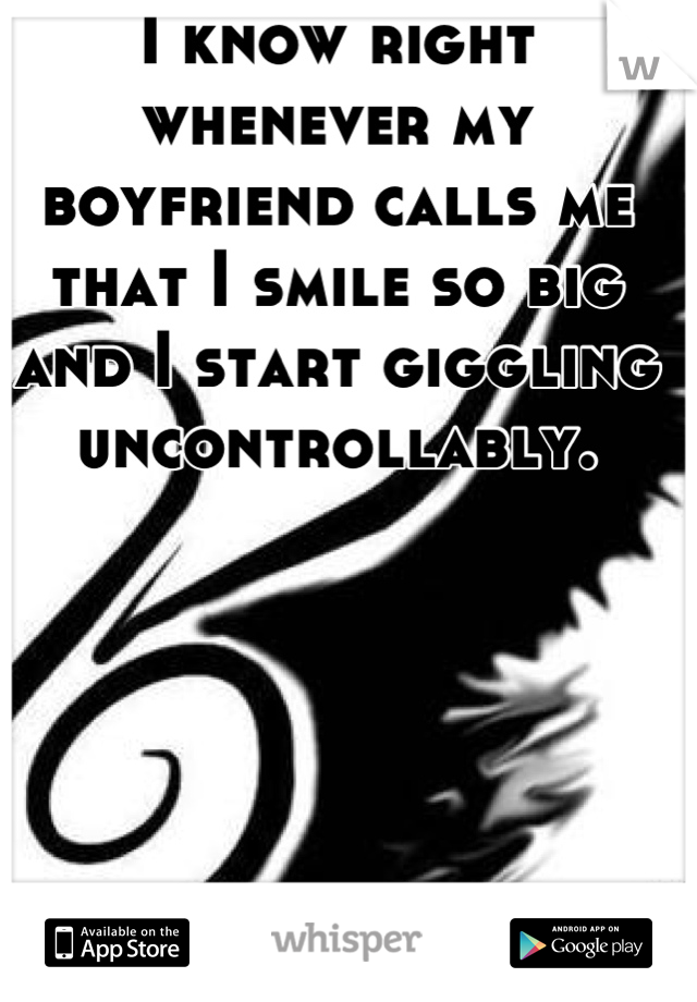 I know right whenever my boyfriend calls me that I smile so big and I start giggling uncontrollably.