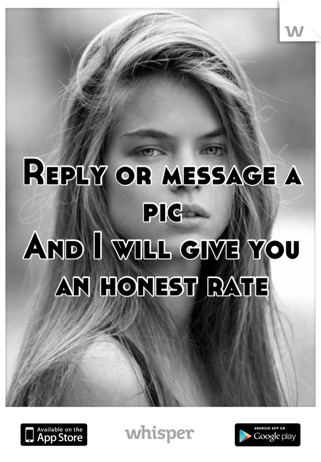 Reply or message a pic
And I will give you an honest rate
