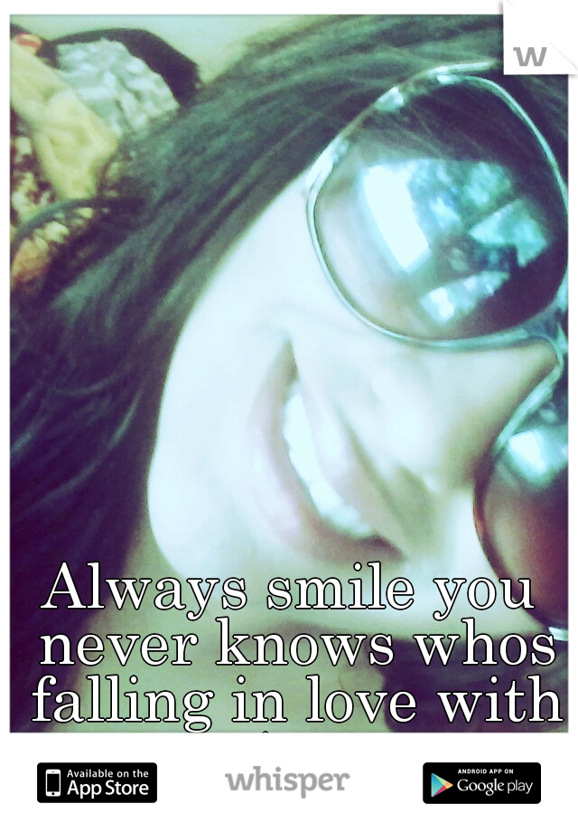 Always smile you never knows whos falling in love with it♥