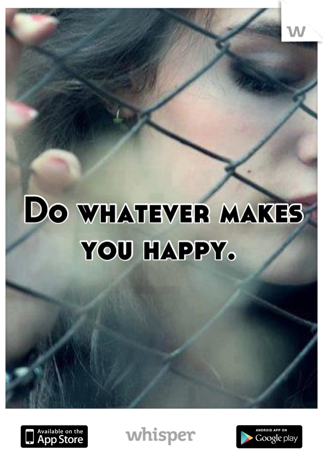 Do whatever makes you happy. 