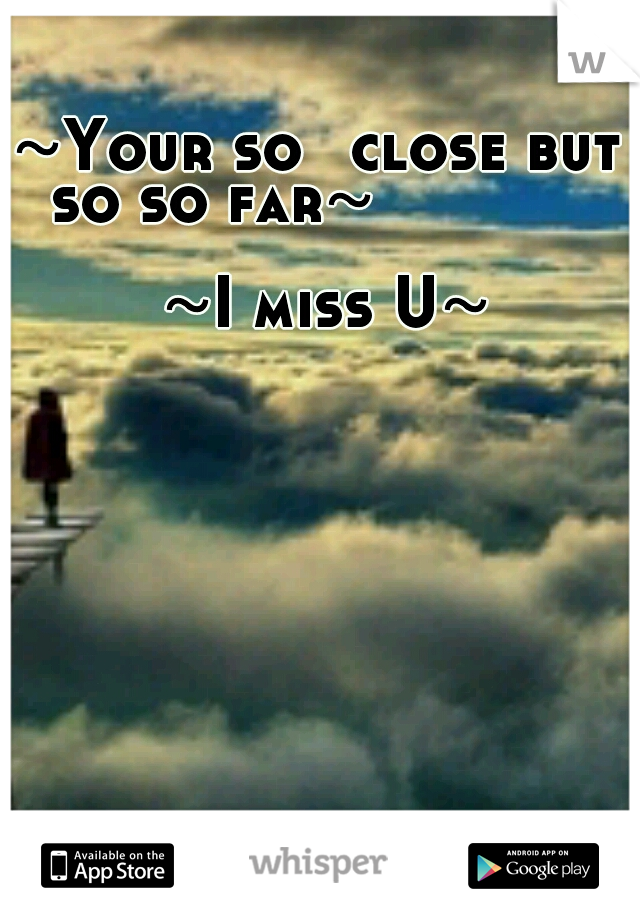 ~Your so 
close but 
so so far~
                         









      ~I miss U~