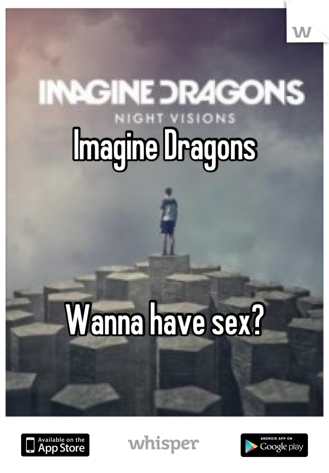 Imagine Dragons



Wanna have sex?