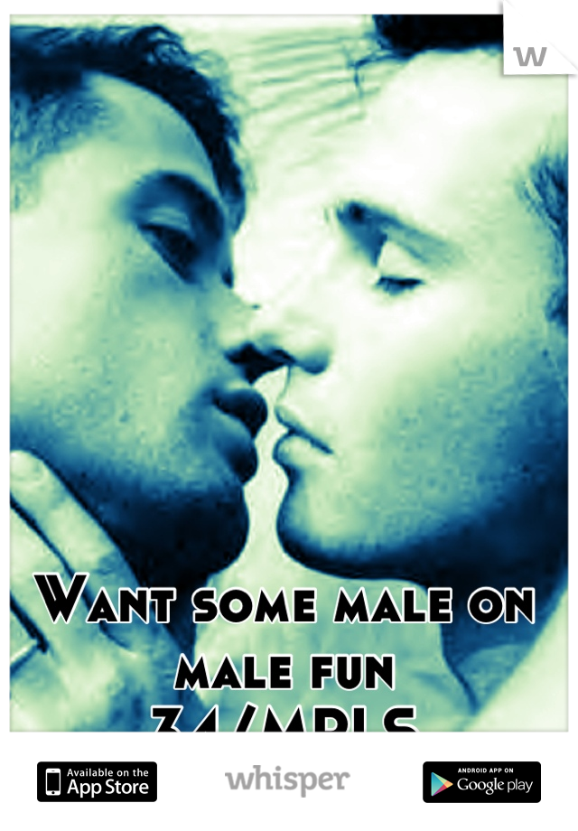 Want some male on male fun
34/MPLS