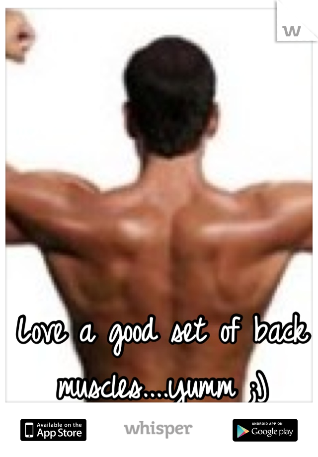 Love a good set of back muscles....yumm ;)
