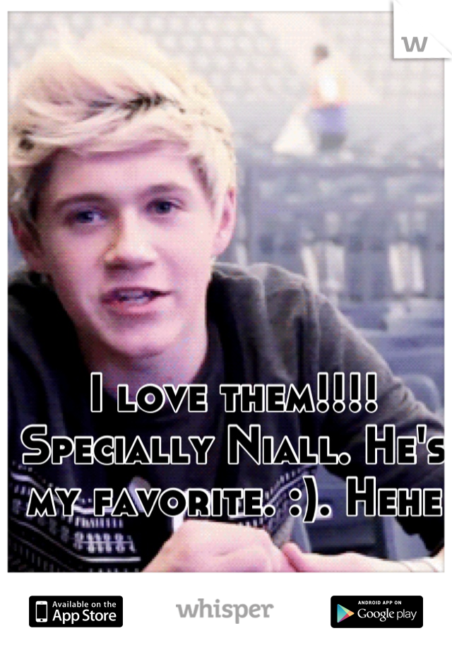 I love them!!!!    
Specially Niall. He's my favorite. :). Hehe