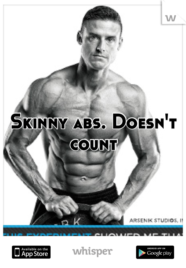 Skinny abs. Doesn't count