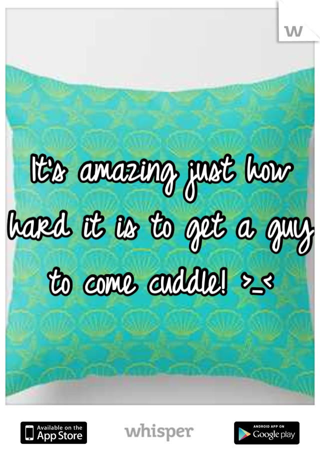 It's amazing just how hard it is to get a guy to come cuddle! >_<