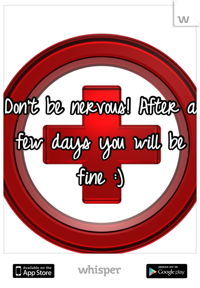 Don't be nervous! After a few days you will be fine :)