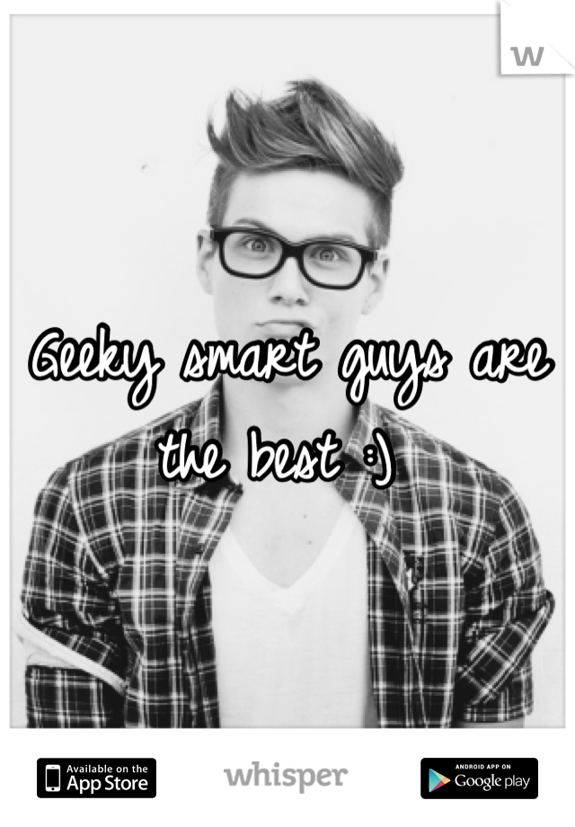 Geeky smart guys are the best :) 
