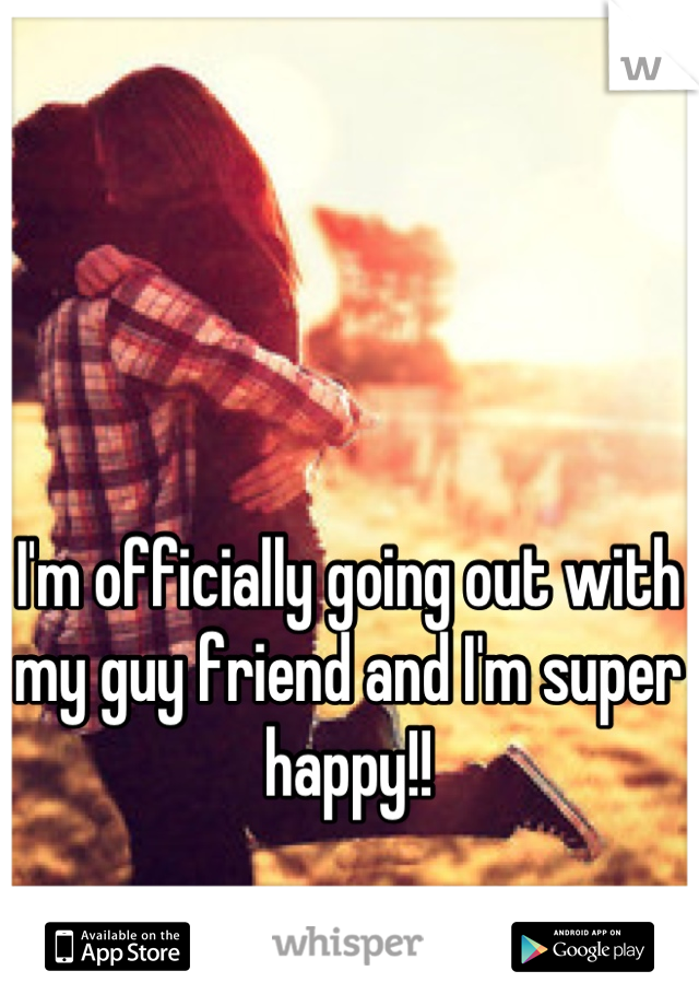 I'm officially going out with my guy friend and I'm super happy!!