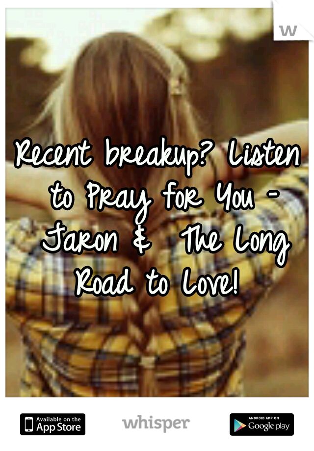 Recent breakup?
Listen to Pray for You – Jaron &  The Long Road to Love! 