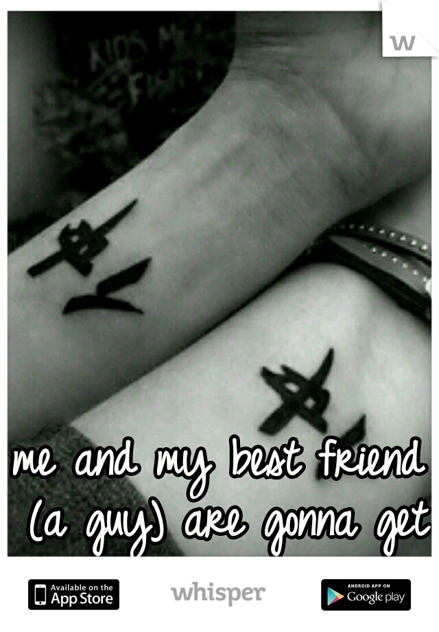 me and my best friend (a guy) are gonna get these together ♡