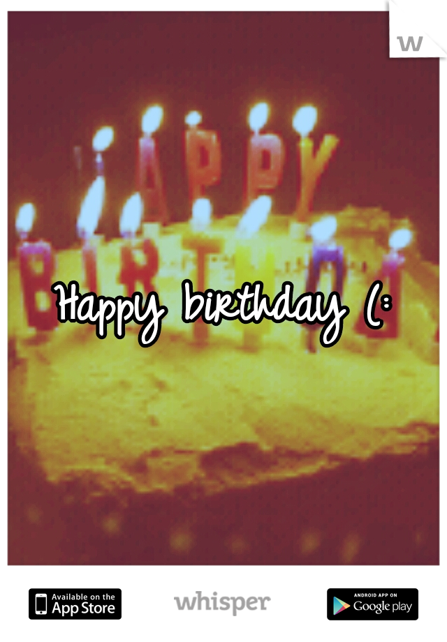 Happy birthday (: