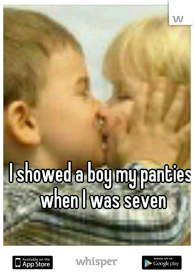 I showed a boy my panties when I was seven
