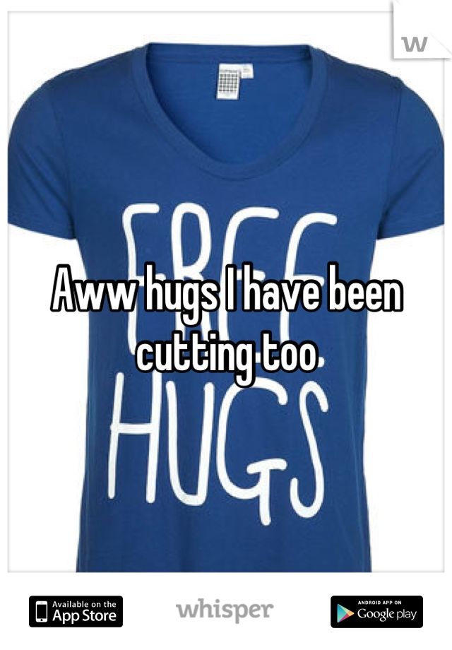 Aww hugs I have been cutting too