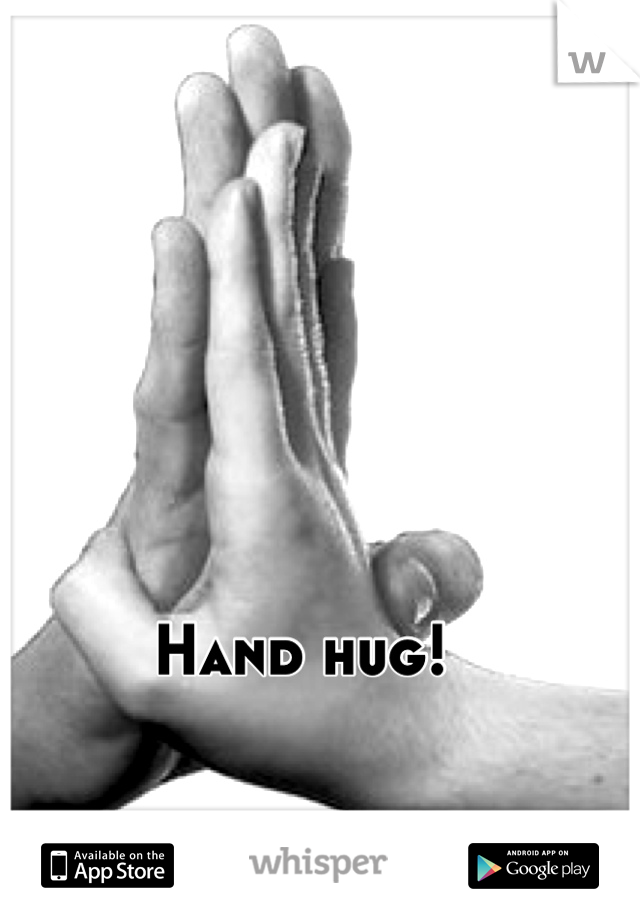 Hand hug!
