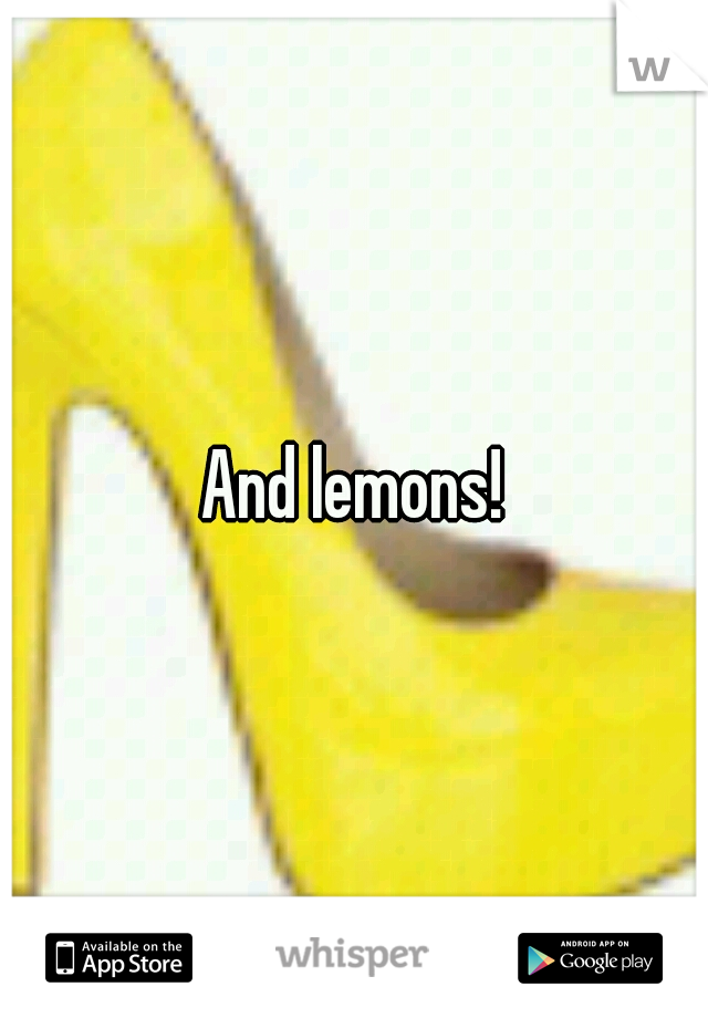 And lemons!