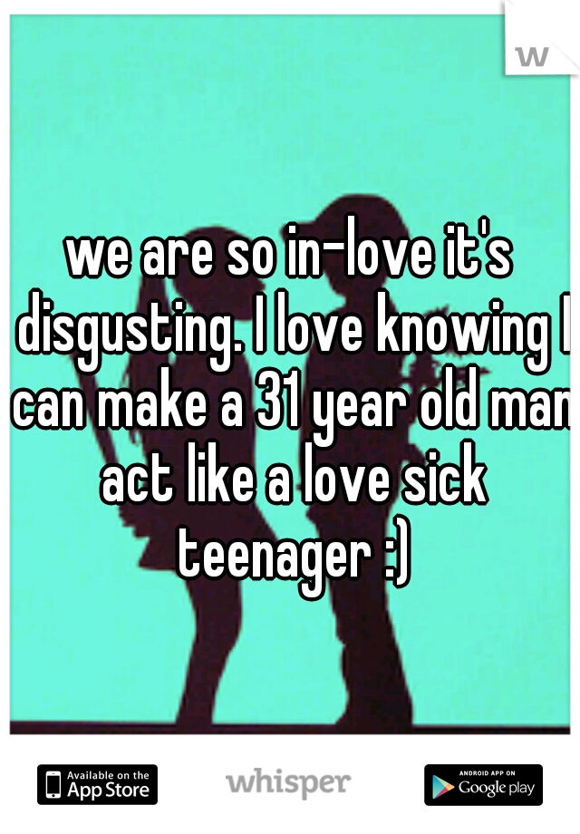 we are so in-love it's disgusting. I love knowing I can make a 31 year old man act like a love sick teenager :)