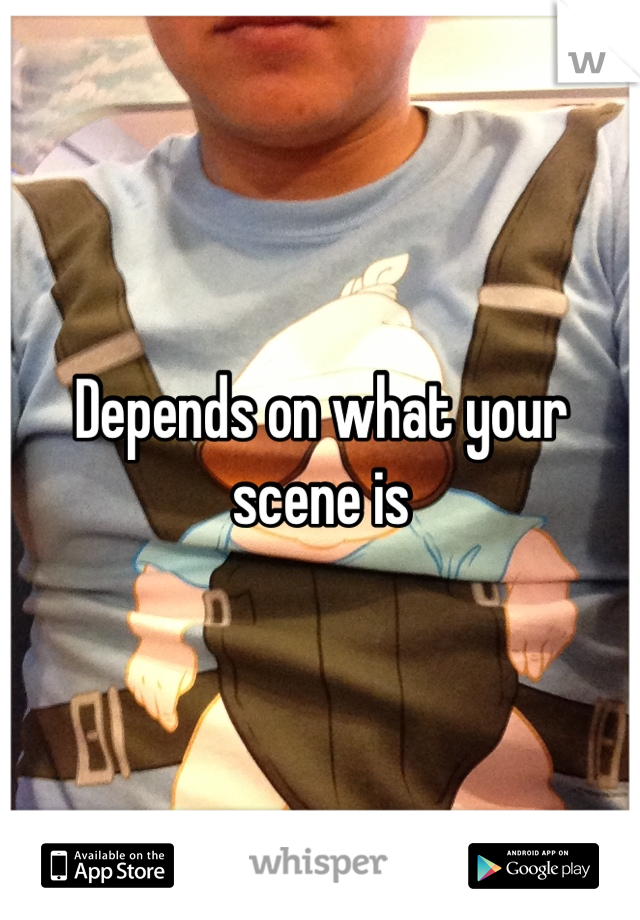 Depends on what your scene is