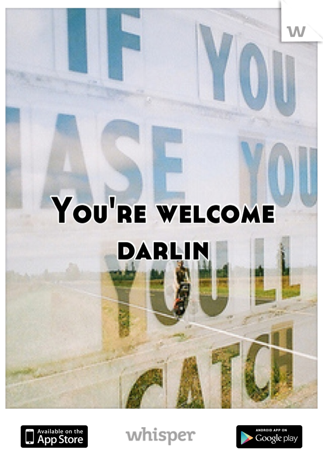 You're welcome darlin