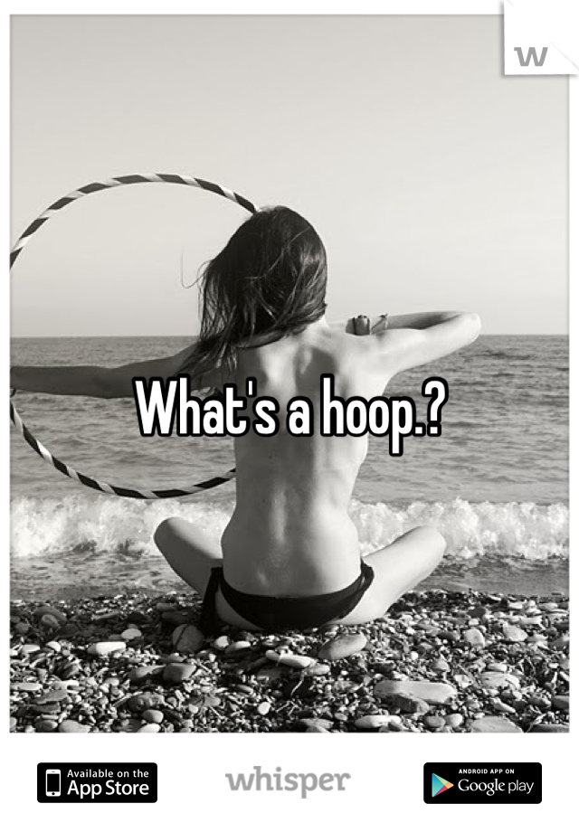What's a hoop.?